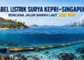 Keppel Rencanakan Kabel Bawah Laut untuk Kirim Listrik Surya dari Kepulauan Riau ke Singapura